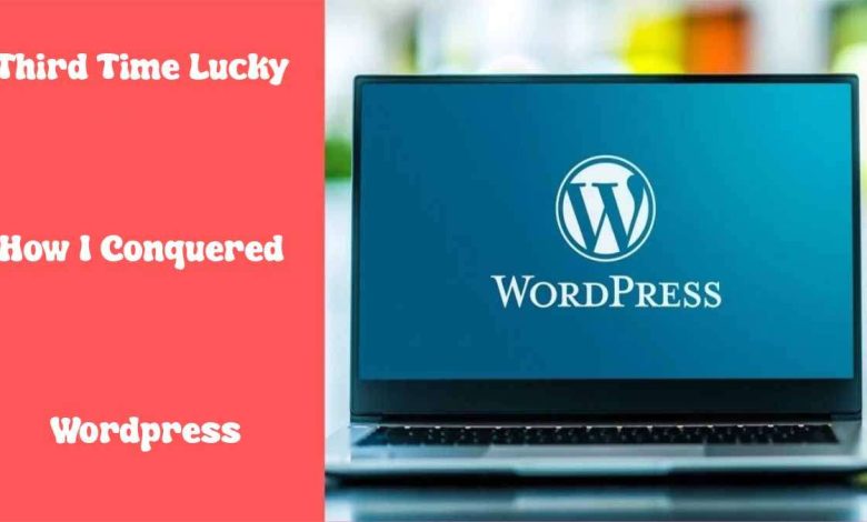 Third Time Lucky How I Conquered Wordpress